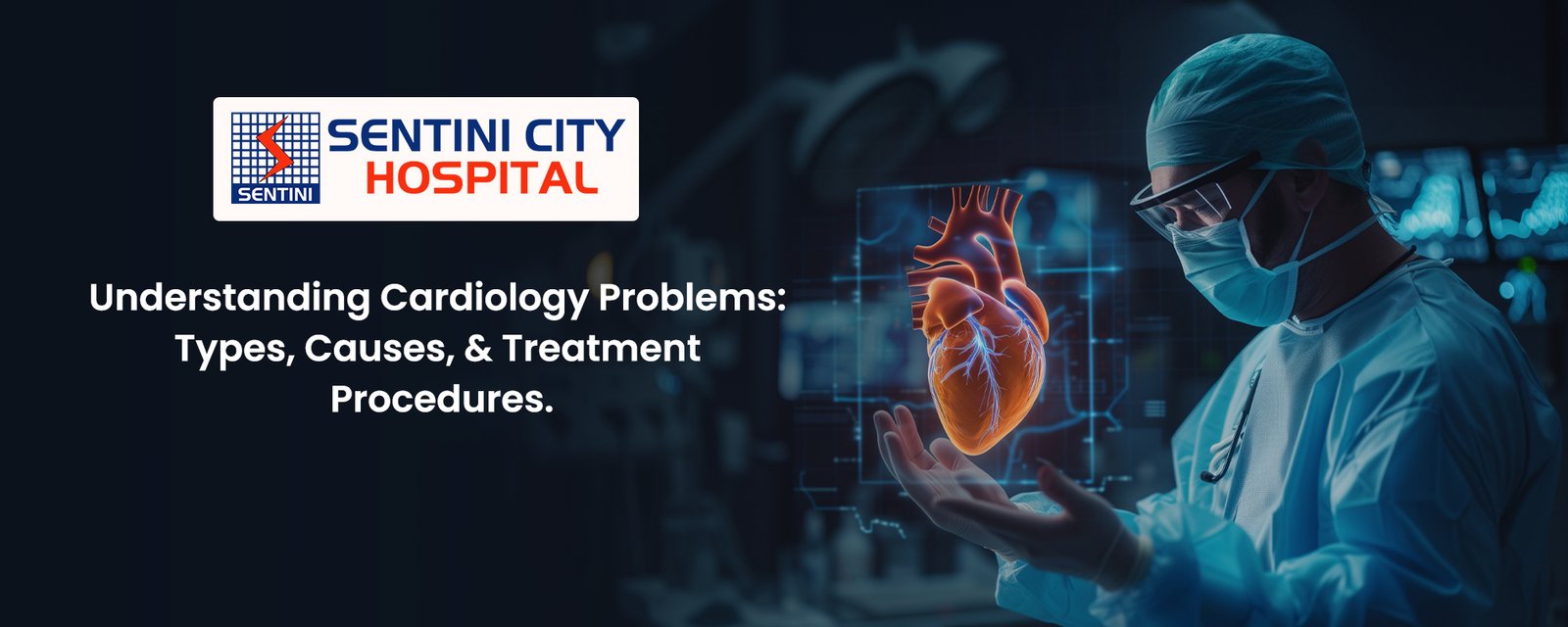 Understanding Cardiology Problems: Types, Causes, and Treatment Procedures